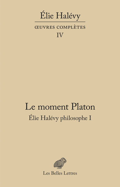 MOMENT PLATON. ELIE HALEVY PHILOSOPHE I - OEUVRES COMPLETES, TOME IV