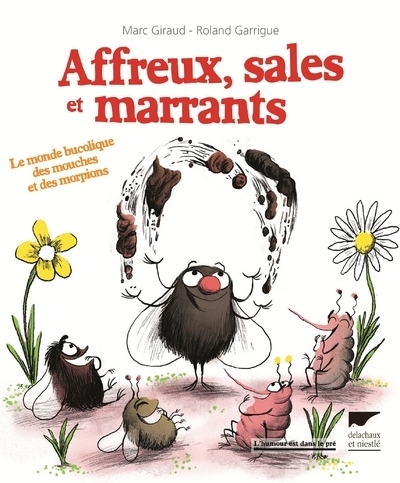 AFFREUX, SALES ET MARRANTS - LE MONDE BUCOLIQUE DES MOUCHES ET DES MORPIONS