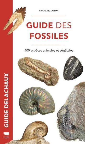 GUIDE DES FOSSILES - 400 ESPECES ANIMALES ET VEGETALES