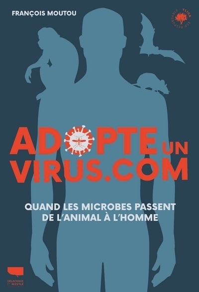 ADOPTE UN VIRUS.COM - QUAND LES MICROBES PASSENT DE L´ANIMAL A L´HOMME