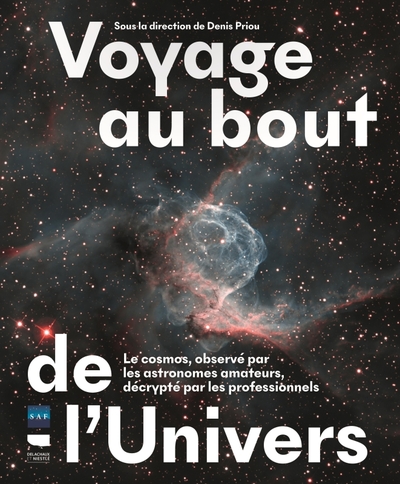 VOYAGE AU BOUT DE L´UNIVERS - LE COSMOS, OBSERVE PAR LES ASTRONOMES AMATEURS, DECRYPTE PAR LES PROFE