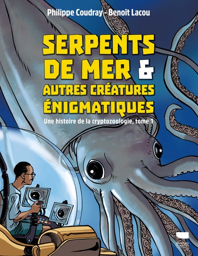 SERPENTS DE MER ET AUTRES CREATURES ENIGMATIQUES - UNE HISTOIRE DE LA CRYPTOZOOLOGIE