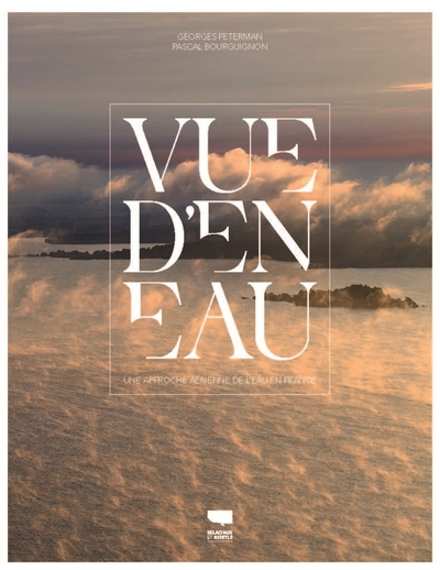 VUE D´EN EAU - UNE APPROCHE AERIENNE DE L´EAU EN FRANCE