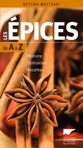 EPICES DE A A Z. HISTOIRE - UTILISATION - RECETTES (LES)