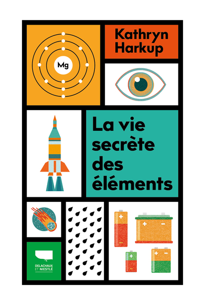 VIE SECRETE DES ELEMENTS - TOUT CE QUE VOUS AVEZ TOUJOURS VOULU SAVOIR EN CHIMIE