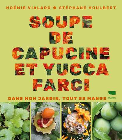 SOUPE DE CAPUCINE ET YUCCA FARCI - DANS MON JARDIN, TOUT SE MANGE