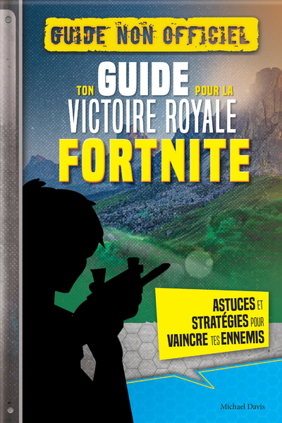 FORTNITE - TON GUIDE POUR LA VICTOIRE ROYALE