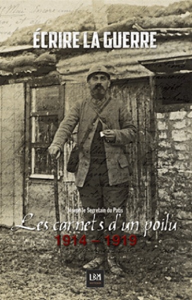 ECRIRE LA GUERRE, LES CARNETS D´UN POILU 1914-1919