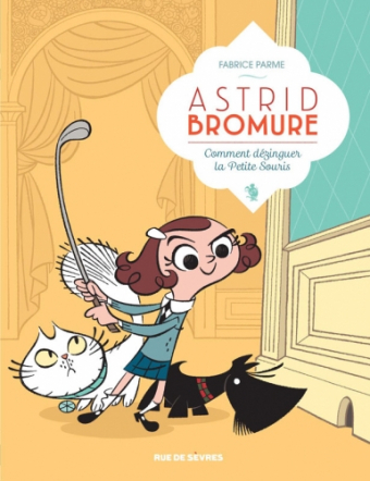 ASTRID BROMURE T1 - COMMENT DEZINGUER LA PETITE SOURIS ?