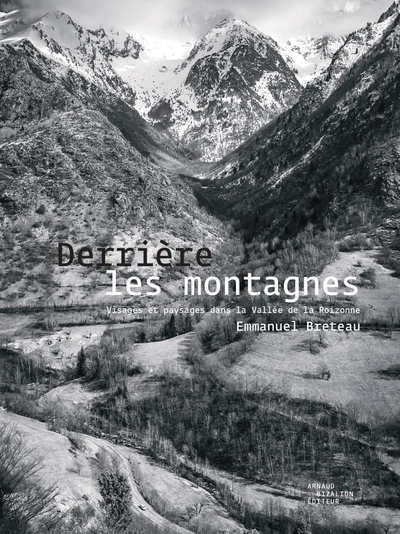 DERRIERE LES MONTAGNES - VISAGES ET PAYSAGES DANS LA VALLEE DE LA ROIZONNE