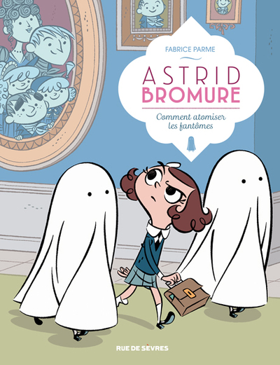 ASTRID BROMURE TOME2 COMMENT ATOMISER LES FANTOMES