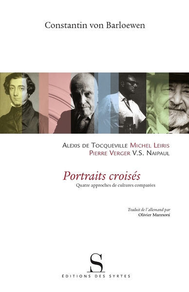 PORTRAITS CROISES ALEXIS DE TOCQUEVILLE-MICHEL-LEIRIS-V S NAIPAUL-PIERRE VERGER