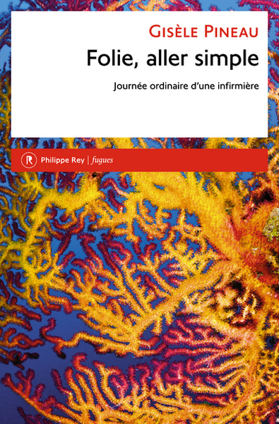 FOLIE, ALLER SIMPLE. JOURNEE ORDINAIRE D´UNE INFIRMIERE - FUGUES