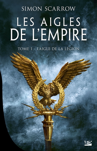 AIGLES DE L´EMPIRE, T1 : L´AIGLE DE LA LEGION