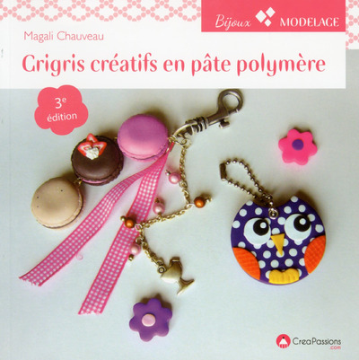 GRIGRIS CREATIFS EN PATE POLYMERE 3EME EDITION