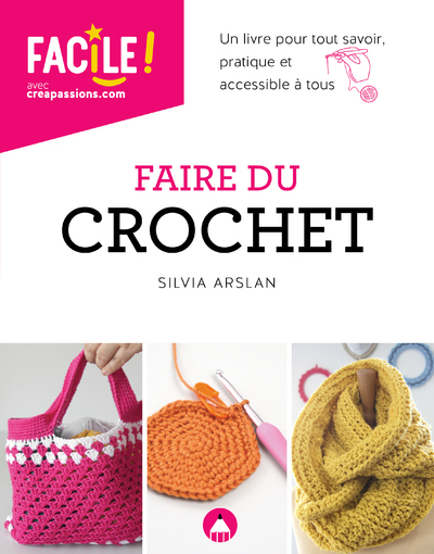 FAIRE DU CROCHET - UN LIVRE POUR TOUT SAVOIR, PRATIQUE ET ACCESSIBLE A TOUS NE