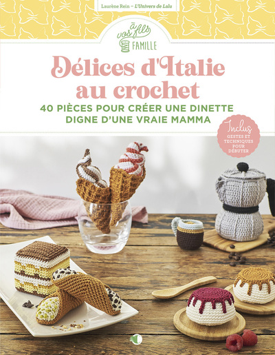DELICES D´ITALIE AU CROCHET - 40 PIECES POUR CREER UNE DINETTE DIGNE D´UNE VRAIE MAMMA