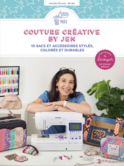COUTURE CREATIVE AVEC BY JEN - 10 SACS ET ACCESSOIRES STYLES, COLORES ET DURABLES