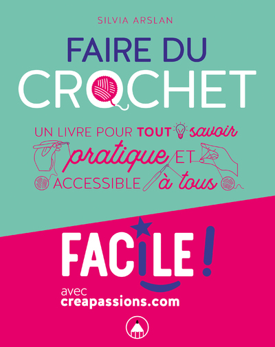 FAIRE DU CROCHET : UN LIVRE POUR TOUT SAVOIR PRATIQUE ET ACCESSIBLE A TOUS