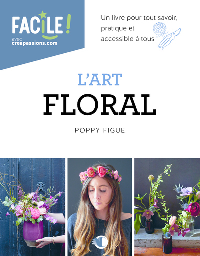 L´ART FLORAL - UN LIVRE POUR TOUT SAVOIR, PRATIQUE ET ACCESSIBLE A TOUS
