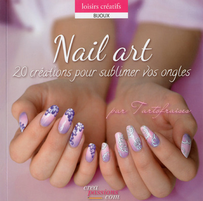 NAIL ART 20 CREATIONS POUR SUBLIMER VOS ONGLES