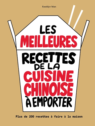 MEILLEURES RECETTES DE LA CUISINE CHINOISE A EMPORTER - PLUS DE 200 RECETTES A FAIRE MAISON