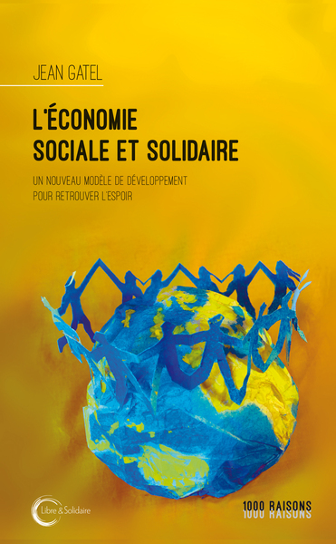 L´ECONOMIE SOCIALE ET SOLIDAIRE - REINVENTER L´ESPOIR -  UN NOUVEAU MODELE DE DEVELOPPEMENT
