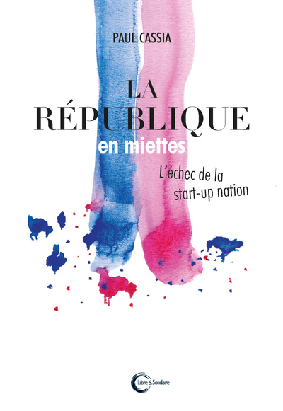 REPUBLIQUE EN MIETTES - L´ECHEC DE LA START-UP NATION