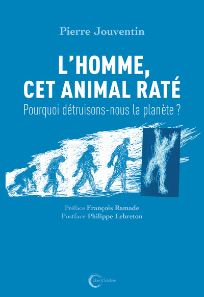 L´HOMME CET ANIMAL RATE (NOUVELLE EDITION) - POURQUOI DETRUISONS-NOUS LA PLANETE ?