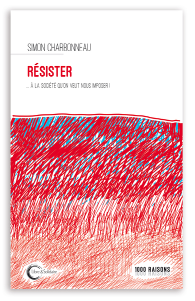 RESISTER... - ... A LA SOCIETE QU´ON VEUT NOUS IMPOSER !