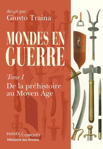 MONDES EN GUERRE - TOME 1 - DE LA PREHISTOIRE AU MOYEN AGE