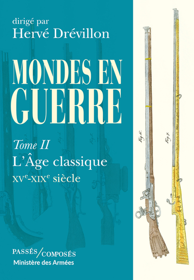 MONDES EN GUERRE - TOME 2 - L´AGE CLASSIQUE, XVE-XIXE SIECLE
