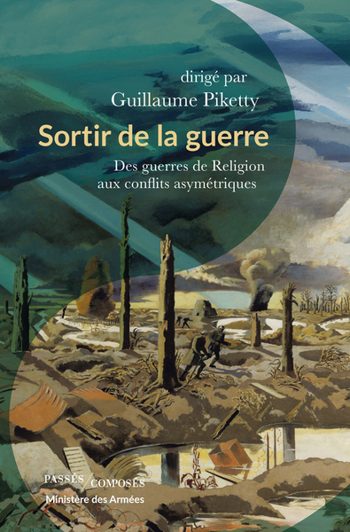 SORTIR DE LA GUERRE - DES GUERRES DE RELIGION AUX CONFLITS ASYMETRIQUES