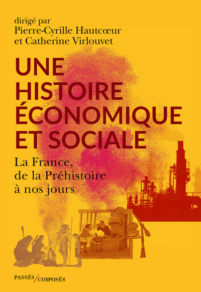UNE HISTOIRE ECONOMIQUE ET SOCIALE - LA FRANCE, DE LA PREHISTOIRE A NOS JOURS