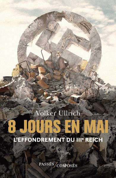 8 JOURS EN MAI - L´EFFONDREMENT DU IIIE REICH