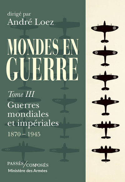 MONDES EN GUERRE VOL - TOME 3 - GUERRES MONDIALES ET IMPERIALES. 1870 - 1945