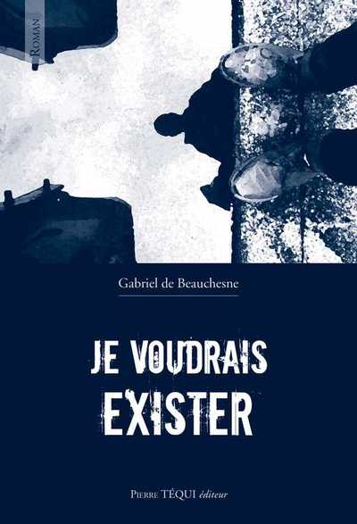JE VOUDRAIS EXISTER
