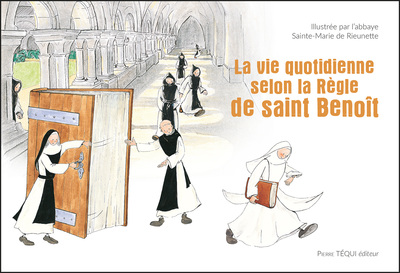 LA VIE QUOTIDIENNE SELON LA REGLE DE SAINT BENOIT - EDITION ILLUSTREE