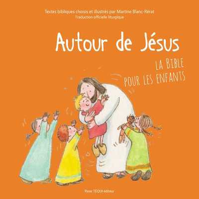 AUTOUR DE JESUS - LA BIBLE POUR LES ENFANTS
