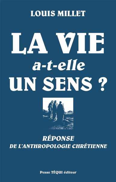 VIE A-T-ELLE UN SENS? - REPONSE DE L´ANTHROPOLOGIE CHRETIENNE