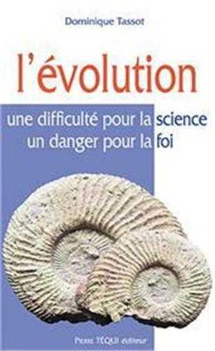 EVOLUTION UNE DIFFICULTE POUR LA SCIENCE UN DANGER POUR LA FOI