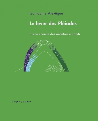 LEVER DES PLEIADES - LA RITUALISATION DE LA CULTURE A TAHITI