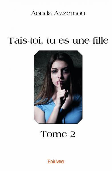 TAIS-TOI, TU ES UNE FILLE - TOME 2