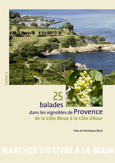 25 BALADES DANS LES VIGNOBLES DE PROVENCE - TOME 2 - DE LA COTE BLEUE A LA COTE D AZUR