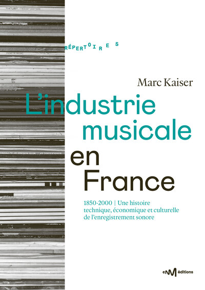 L´INDUSTRIE MUSICALE EN FRANCE (1850-2000) - UNE HISTOIRE TECHNIQUE, ECONOMIQUE ET CULTURELLE DE L´E