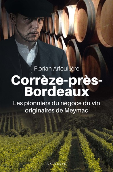 CORREZE-PRES-BORDEAUX - LES PIONNIERS DU NEGOCE DU VIN ORIGINAIRES DE MEYMA