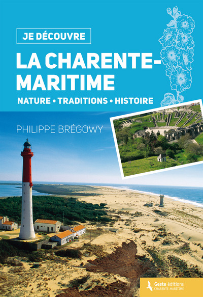 JE DECOUVRE LA CHARENTE-MARITIME NATURE, TRADITIONS, HISTOIRE