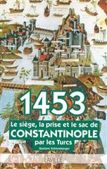 1453,LE SIEGE,LA PRISE ET LE SAC DE CONSTANTINOPLE
