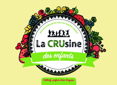 CRUSINE DES ENFANTS - RECETTES INNOVANTES POUR LES PARENTS CURIEUX