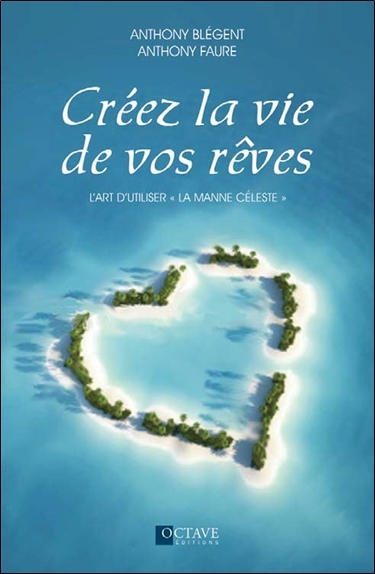 CREEZ LA VIE DE VOS REVES - L´ART D´UTILISER "LA MANNE CELESTE"